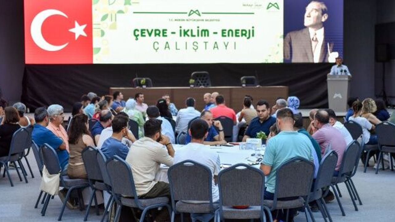 Mersin Büyükşehir'den ‘Çevre- İklim- Enerji Çalıştayı’