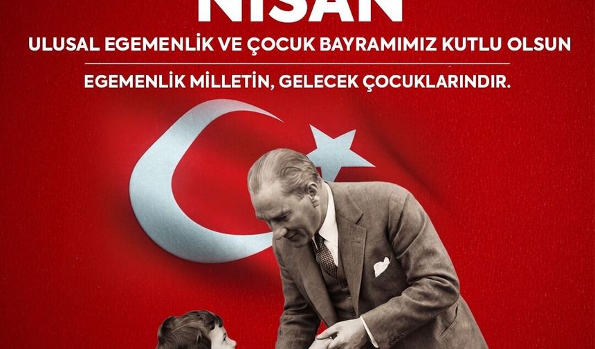 Ahmet Akın’dan 23 Nisan Mesajı